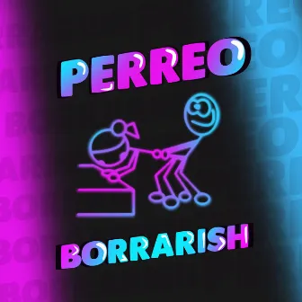 Perreo by Borrarish