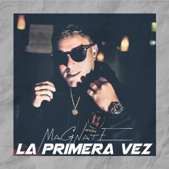 La Primera Vez by Magnate