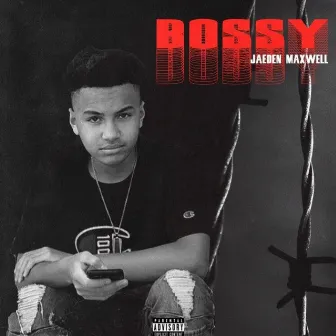 Bossy by Jaeden Maxwell