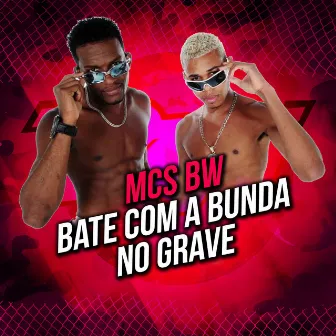 Bate Com a Bunda no Grave by MCs BW