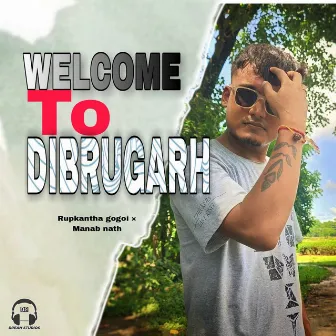 Welcome To Dibrugarh by Rupkantha Gogoi