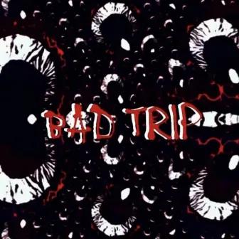 BAD Trip by Damnagedkids