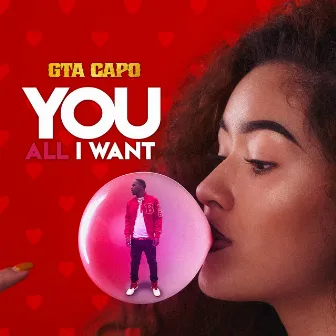 You All I Want by GTA Capo