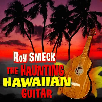 The Haunting Hawaiian Guitar by Roy Smeck