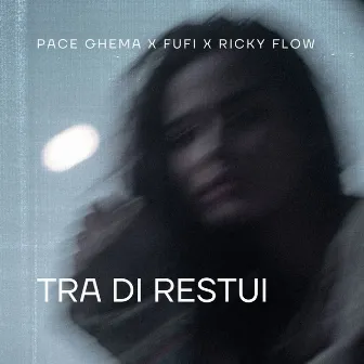 TRA DI RESTUI by Pace Ghema