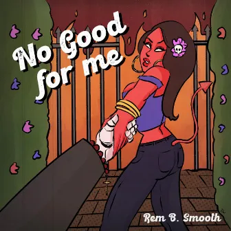 No Good For Me by Rem B. Smooth