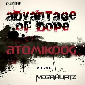 Advantage of Dope by Atomikdog