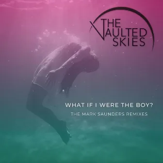 What If I Were The Boy? by The Vaulted Skies