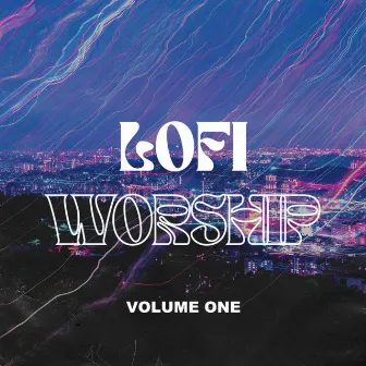 LOFI Worship: Volume 1 by LOFI Worship