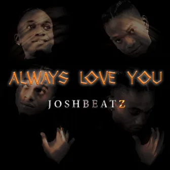 Always Love You by Joshbeatz