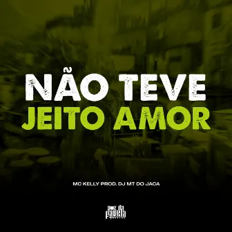 Não Teve Jeito Amor by Dj MT do Jaca