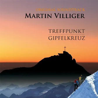 Treffpunkt Gipfelkreuz (Original Motion Picture Soundtrack) by Martin Villiger