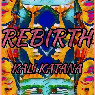 REBIRTH by Kali Katana