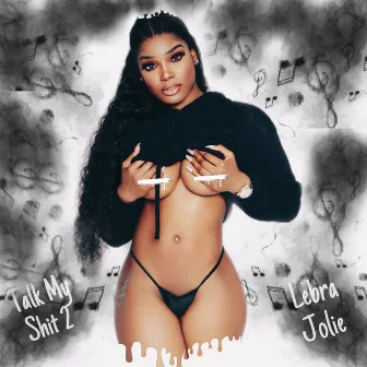 Talk My Shit 2 by Lebra Jolie