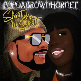 Shootin' My Shot by Pop Da Brown Hornet