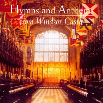 Hymns And Anthems From Windsor Castle by The Choir of St George's Chapel, Windsor Castle