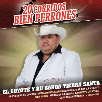 20 Corridos Bien Perrones by El Coyote Y Su Banda Tierra Santa