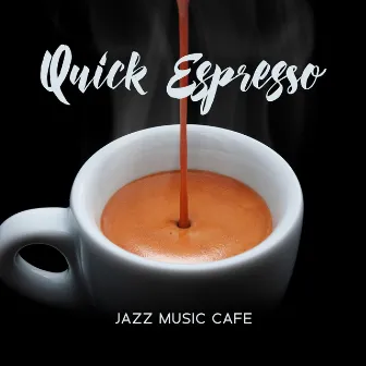 Quick Espresso (Jazz Music Cafe) by Background JAZZ Essentials