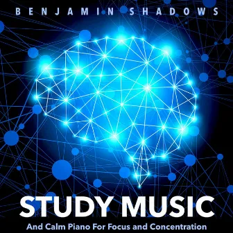 Study Music and Calm Piano for Focus and Concentration by Benjamin Shadows