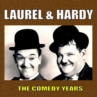 The Comedy Years by Laurel and Hardy