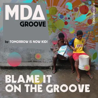 Blame It On The Groove by MDA Groove