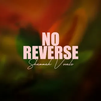 No Reverse by Shammah Vocals