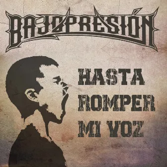 Hasta Romper Mi Voz by Bajopresión