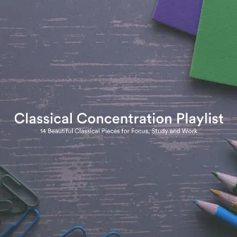 Classical Concentration Playlist: 14 Beautiful Classical Pieces for Focus, Study and Work by Robyn Goodall