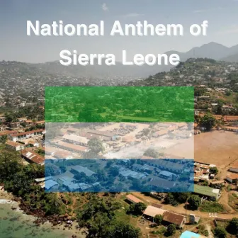 National Anthem of Sierra Leone by Sierra Leone