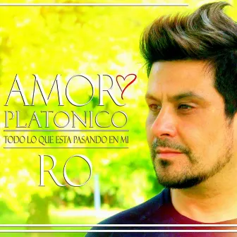 Amor Platónico / Todo Lo Que Está Pasando en Mi by RO