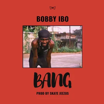 Bang by Bobby Ibo