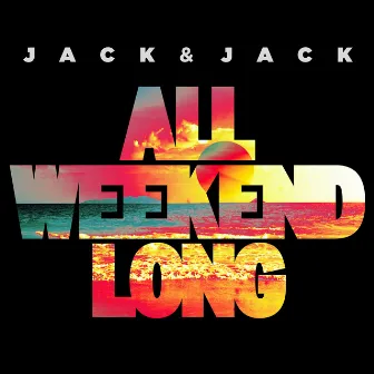 All Weekend Long by Jack & Jack