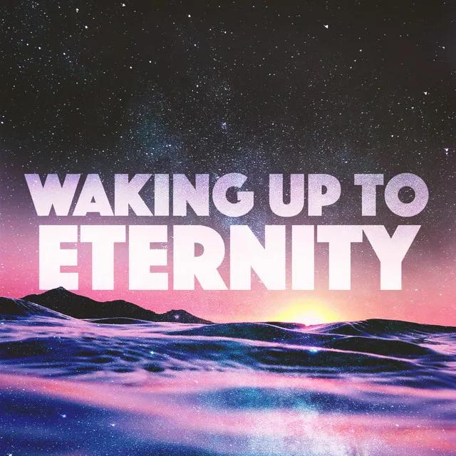 Waking Up to Eternity