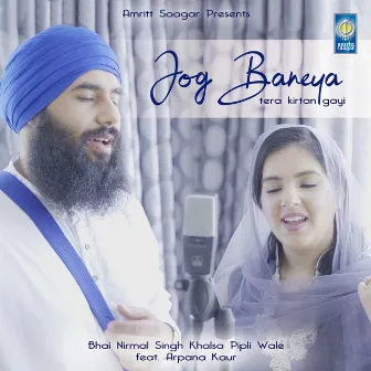 Jog Baneya Tera Kirtan Gayi by Bhai Nirmal Singh Khalsa Pipli Wale