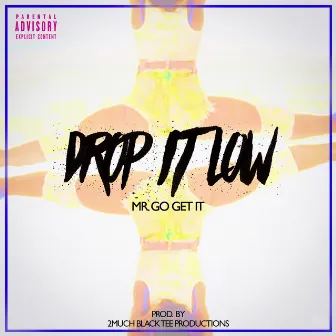 Drop It Low by Mr. Go Get It