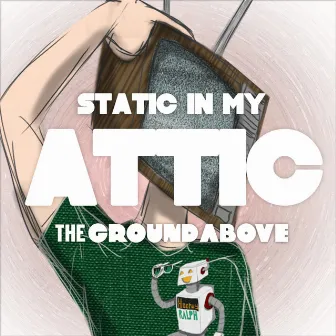 Static in My Attic by The Ground Above