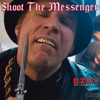 Shoot The Messenger by Ezey Da General