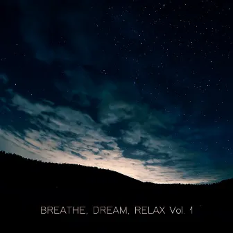 Breathe, Dream, Relax, Vol. 1 by Sound Traveller