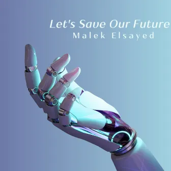 Let's Save Our Future by Malek Elsayed