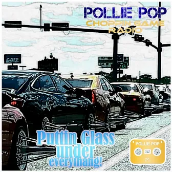 Puttin Glass Under Everythang! by Pollie Pop