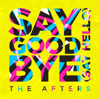 Say Goodbye (Say Hello) by The Afters