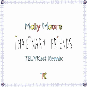 Imaginary Friends (TELYKast Remix) by Molly Moore