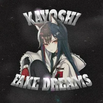 FAKE DREAMS by kayoshi