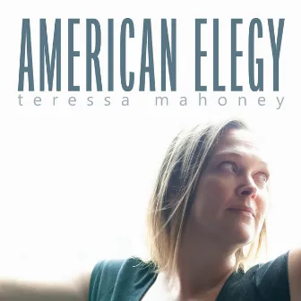 American Elegy by Teressa Mahoney