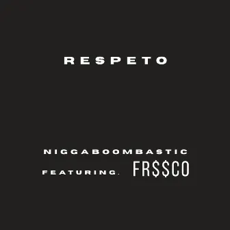 Respeto by Niggaboombastic