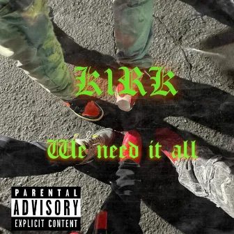 We Need It All by K1RK