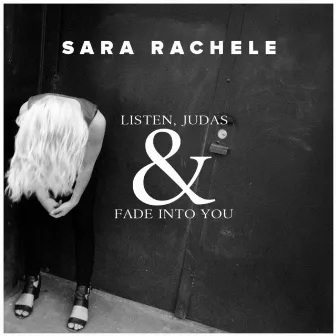 Listen, Judas / Fade into You by Sara Rachele