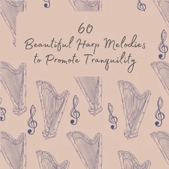 60 Beautiful Harp Melodies to Promote Tranquility by Relaxing Classical Music