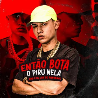 Então Bota o Piru Nelas by Diig