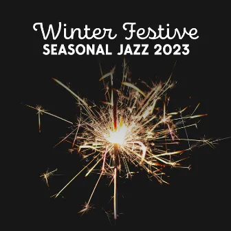 Winter Festive Seasonal Jazz 2023: From Christmas To New Years Eve by The Romantic Astronaut